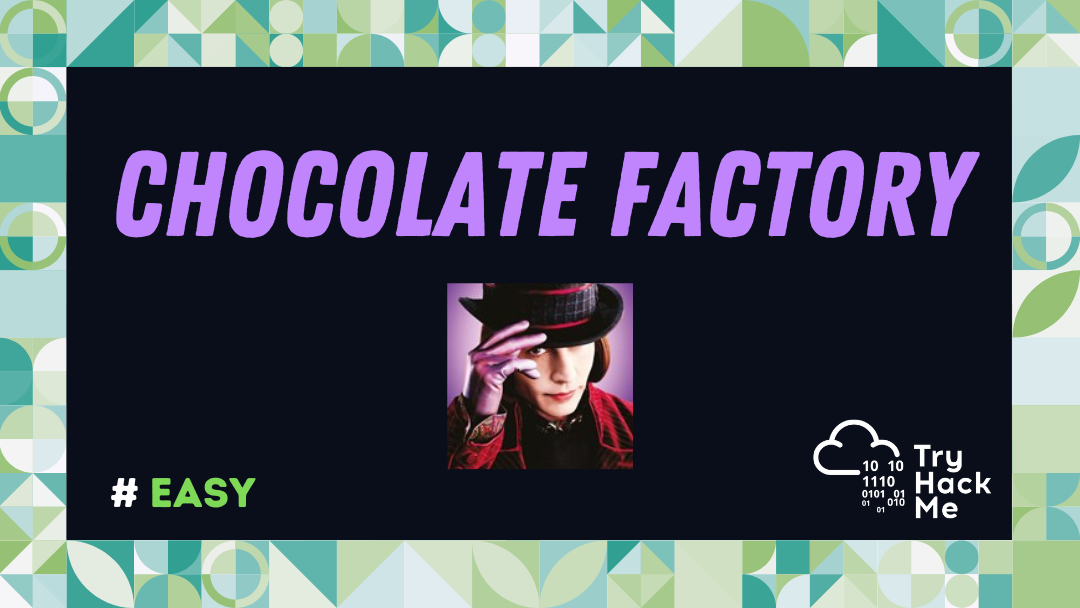 Chocolate Factory - TryHackMe